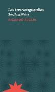 Las tres vanguardias : Saer, Puig, Walsh / Ricardo Piglia , edición al cuidado de Patricia Somoza