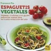 Espaguetis vegetales : veganas, crudistas y sin gluten : exquisitas recetas para las cuatro estaciones del año