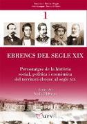 Ebrencs del segle XIX : personatges de la història social, política i econòmica del territori ebrenc al segle XIX