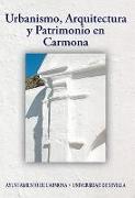 Urbanismo, arquitectura y patrimonio en Carmona : actas del IX Congreso de Historia de Carmona : celebrado del 26 al 28 de septiembre de 2013