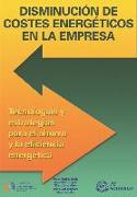 Disminución de costes energéticos en la empresa : tecnologías y estrategias para el ahorro y la eficiencia energética