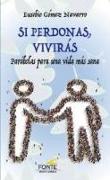 Si perdonas, vivirás : parábolas para una vida más sana