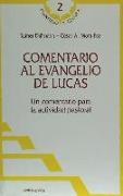 Comentario al Evangelio de Lucas : un comentario para la actividad pastoral