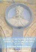 El siglo XIV en primera persona : Alfonso XI, rey de Castilla y León, 1312-1350