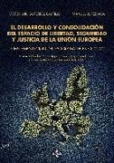 El desarrollo y consolidación del espacio de libertad, seguridad y justicia de la Unión Europea : la implementación del programa de Estocolmo