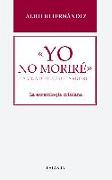 Yo no moriré : la vida después de la muerte : la escatología cristiana