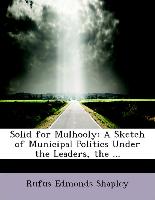 Solid for Mulhooly: A Sketch of Municipal Politics Under the Leaders, the