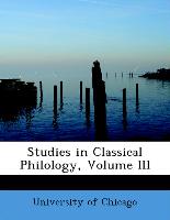 Studies in Classical Philology, Volume III