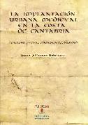 La implantación urbana medieval en la costa de Cantabria : ¿creación original o herencia del pasado?