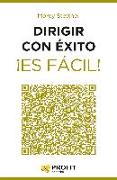 Dirigir con éxito ¡es fácil! : 24 lecciones breves y de gran utilidad para ser un directivo de éxito