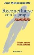 Reconciliarse con la propia sombra : el lado oscuro de la persona