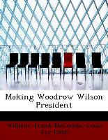 Making Woodrow Wilson President