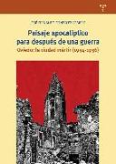 Paisaje apocalíptico para después de una guerra : Oviedo : la ciudad mártir, 1934-1936