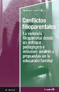 Conflictos filioparentales : la violencia filioparental desde un enfoque pedagógico e inclusivo : análisis y propuestas en la educación familiar