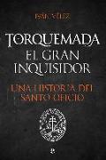 Torquemada : el gran inquisidor : una historia del santo oficio