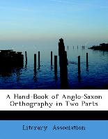 A Hand-Book of Anglo-Saxon Orthography in Two Parts