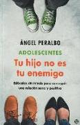 Adolescentes : tus hijo no es tu enemigo : edúcalos sin miedo para conseguir una relación sana y positiva