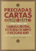 Preciadas cartas, 1932-1979 : correspondencia entre Gabriela Mistral, Victoria Ocampo y Victoria Kent