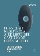 El enclave neolítico al aire libre del Castillo de Doña Mencía, Córdoba : una mirada a los primeros agricultores y ganaderos de las campiñas del Guadalquivir Medio