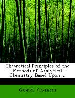 Theoretical Principles of the Methods of Analytical Chemistry Based Upon