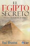 El Egipto secreto : viaje a la revelación del misterio