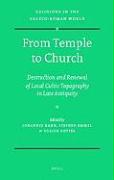 From Temple to Church: Destruction and Renewal of Local Cultic Topography in Late Antiquity