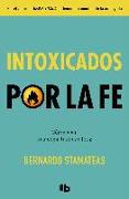 Intoxicados por la fe : cómo vivir una espiritualidad feliz