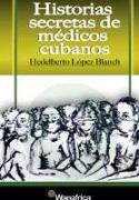 Historias Secretas De Medicos Cubanos