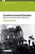 Construcciones filmadas : 50 películas esenciales sobre arquitectura