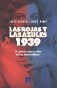 Las rojas y las azules : 1939 : mujeres españolas en la encrucijada