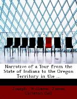 Narrative of a Tour from the State of Indiana to the Oregon Territory in the