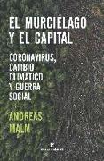 El murciélago y el capital : coronavirus, cambio climático y guerra social