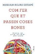 Com fer que et passin coses bones : Entén el teu cervell, gestiona les teves emocions, millora la teva vida