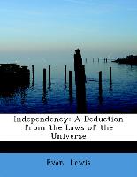 Independency: A Deduction from the Laws of the Universe