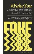 #fakeyou : fake news i desinformació : governs, partits polítics, mass media, corporacions, grans fortunes : monopolis de la manipulació informativa i retallades de llibertat dexpressió