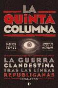 La Quinta Columna : la guerra clandestina tras las líneas republicanas 1936-1939