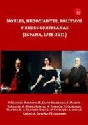 Nobles, negociantes, políticos y redes cortesanas : España, 1788-1931