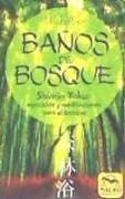 Baños de bosque : shinrin-yoku : ejercicios y meditaciones para el bosque