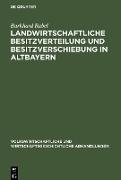 Landwirtschaftliche Besitzverteilung und Besitzverschiebung in Altbayern