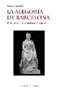 La alegoría de Barcelona : historia de una personificación capital