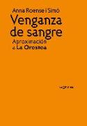 Venganza de sangre : aproximación a la Orestea