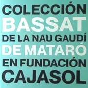 La Colección Bassat de la Nau Gaudí de Mataró en Fundación Cajasol