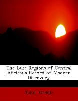 The Lake Regions of Central Africa, A Record of Modern Discovery