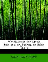 Watchwords for Little Soldiers, Or, Stories on Bible Texts