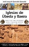 Iglesias de Ubeda y Baeza : patrimonio, arte, procesiones, cultos, imaginaría, historia, personajes, curiosidades