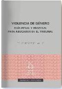 Violencia de género : guía penal y procesal para abogados en el tribunal