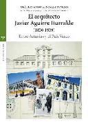 El arquitecto Javier Aguirre Iturralde, 1850-1939 : entre Asturias y el País Vasco