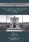 La historia de la arqueología hispano-portuguesa a debate : historiografía, coleccionismo, investigación y gestión arqueológicos en España y Portugal