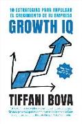 Growth IQ : 10 estrategias para impulsar el crecimiento de tu empresa