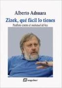 Zizek, qué fácil lo tienes : panfleto contra el intelectual del hoy